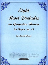 Eight Short Preludes on Gregorian Themes for Organ op. 45