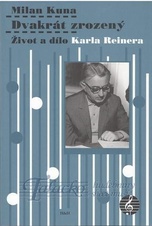 Dvakrát zrozený - Život a dílo Karla Reinera