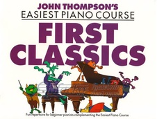 John Thompson's Easiest Piano Course: First Classics
