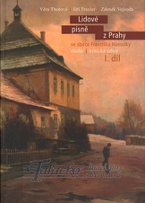 Lidové písně z Prahy ve sbírce Františka Homolky. studie/kritická edice. I.díl.