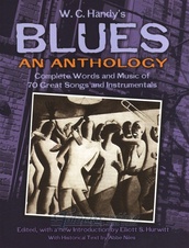 W. C. Handy's Blues, An Anthology: Complete Words And Music Of 70 Great Songs And Instrumentals