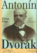 Antonín Dvořák: Život - dílo - dokumenty