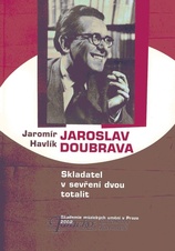 Jaroslav Doubrava - Skladatel v sevření dvou totalit